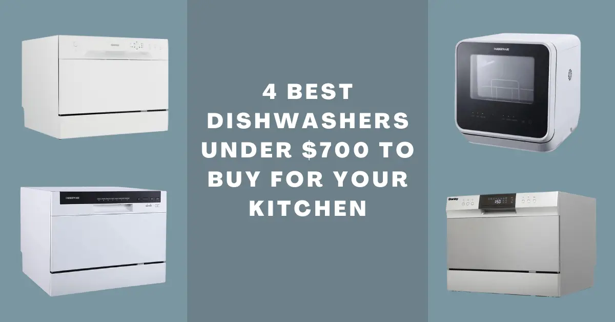 [UPDATED 2023] 4 Best Dishwasher Under 700! Specially Fried