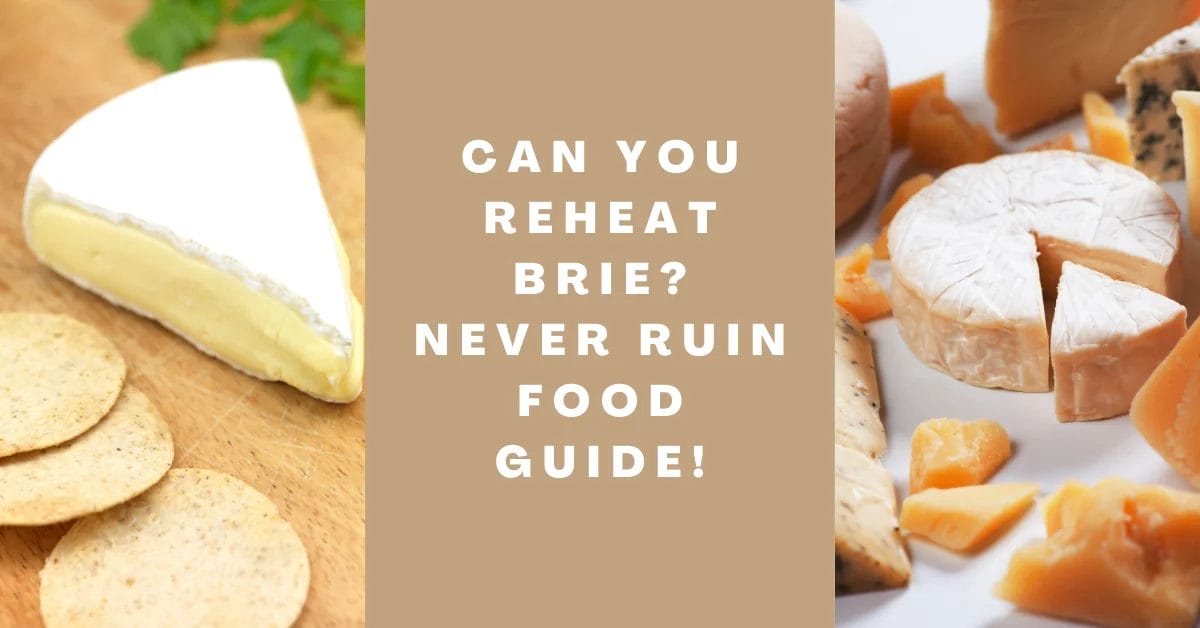 Can You Reheat Brie – Never Ruin Food Guide!