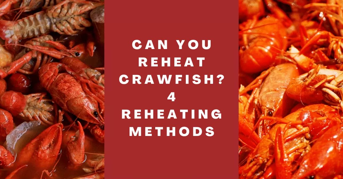 can you reheat crawfish_ 4 reheating methods
