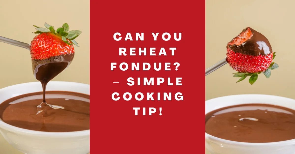 Can You Reheat Fondue_ – Simple Cooking Tip!