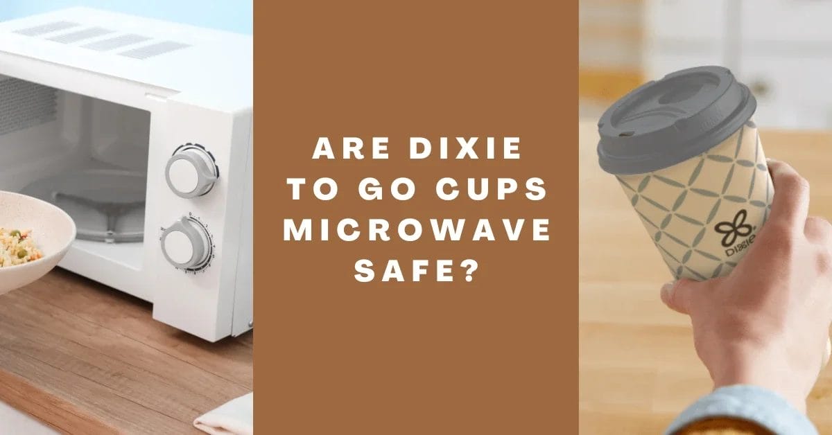 Are Dixie To Go Cups Microwave Safe
