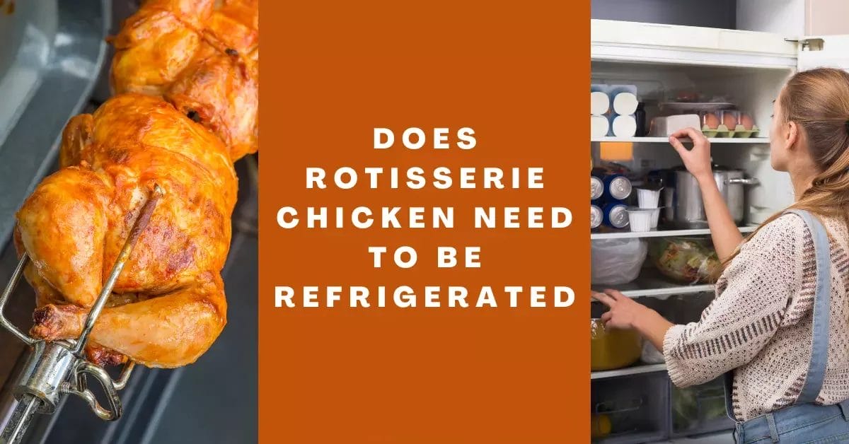 does rotisserie chicken need to be refrigerated